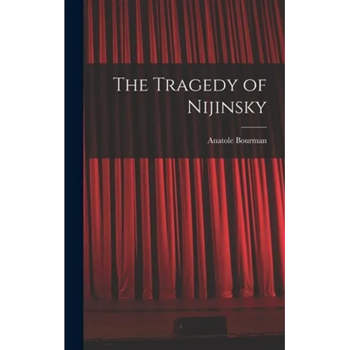 The Tragedy of Nijinsky - Hardcover