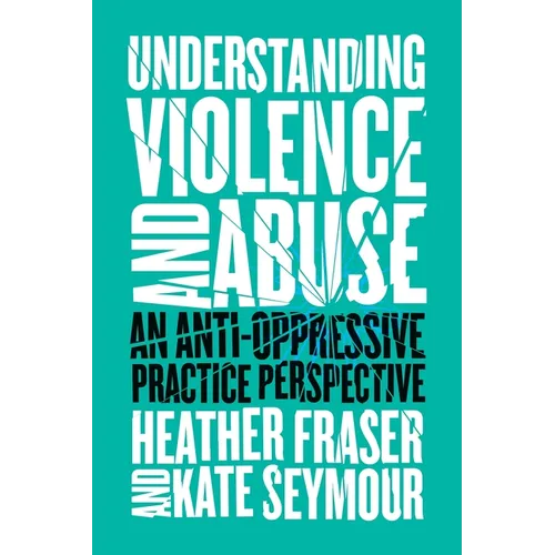 Understanding Violence and Abuse: An Anti-Oppressive Practice Perspective - Paperback