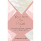 You Are The Prize: A Journey to Finding Faith, Confronting Fear, and Recognizing Worth - Paperback