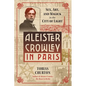 Aleister Crowley in Paris: Sex, Art, and Magick in the City of Light - Hardcover