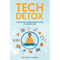 Tech Detox A Step-by-Step Guide to Mindful Living in the Digital Age - Paperback