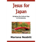 Jesus For Japan: Bridging the Cultural Gap to Christianity - Paperback