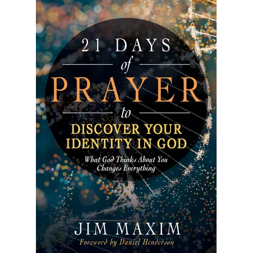 21 Days of Prayer to Discover Your Identity in God: What God Thinks about You Changes Everything - Paperback