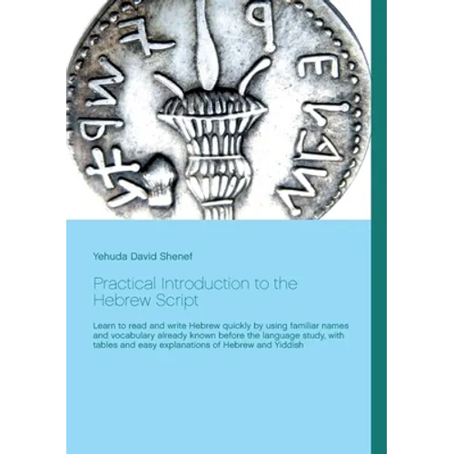 Practical Introduction to the Hebrew Script: Learn to read and write Hebrew quickly by using familiar names and vocabulary already known before the la - Paperback