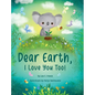 Dear Earth, I Love You Too! - Hardcover