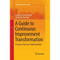 A Guide to Continuous Improvement Transformation: Concepts, Processes, Implementation - Paperback