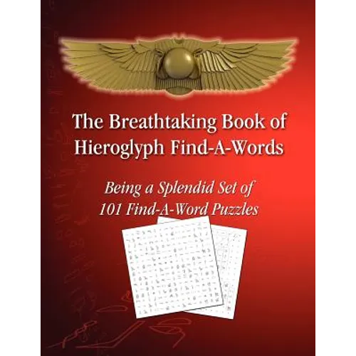 The Breathtaking Book of Hieroglyph Find-A-Words: Being A Splendid Set of 101 Find-A-Word Puzzles - Paperback