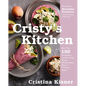 Cristy's Kitchen: More Than 130 Scrumptious and Nourishing Recipes Without Gluten, Dairy, or Processed Sugars - Hardcover