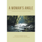 A Woman's Angle: Celebrating 20 Years of Women Fly Fishing - Paperback