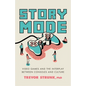 Story Mode: Video Games and the Interplay Between Consoles and Culture - Hardcover