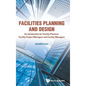 Facilities Planning and Design - An Introduction for Facility Planners, Facility Project Managers and Facility Managers - Hardcover
