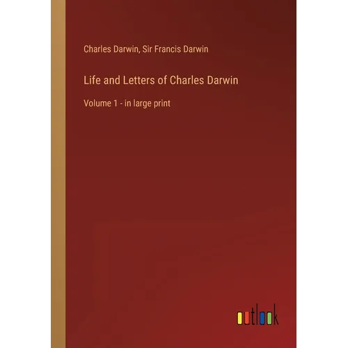 Life and Letters of Charles Darwin: Volume 1 - in large print - Paperback