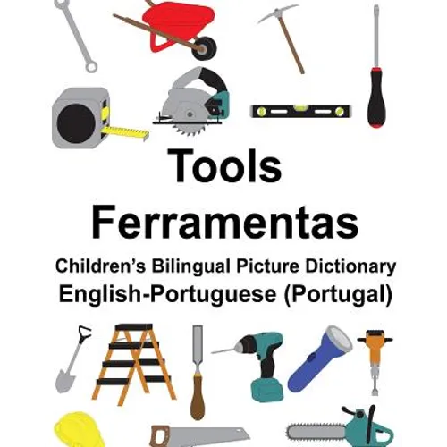 English-Portuguese (Portugal) Tools/Ferramentas Children's Bilingual Picture Dictionary - Paperback