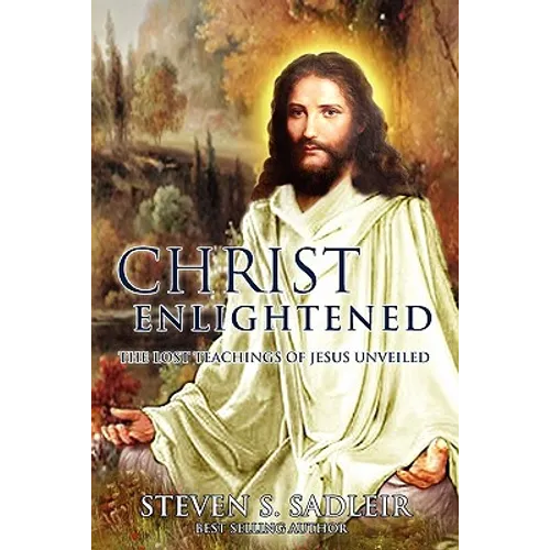 Christ Enlightened: The Lost Teachings of Jesus Unveiled - Paperback