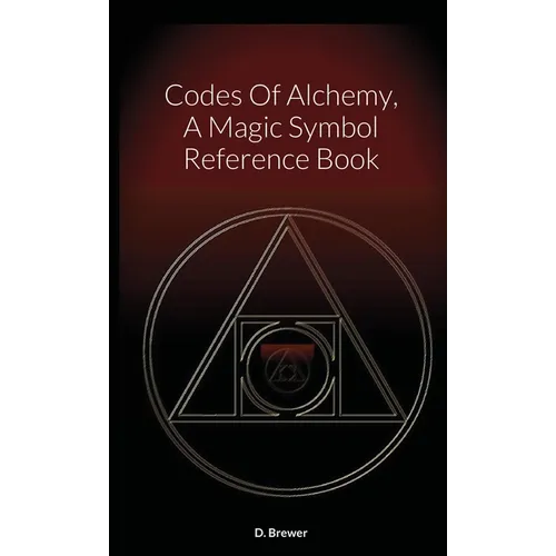 Codes Of Alchemy, A Magic Symbol Reference Book - Paperback