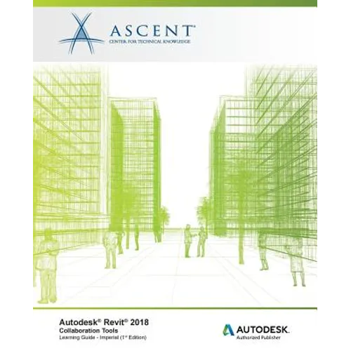 Autodesk Revit 2018 Collaboration Tools - Imperial: Autodesk Authorized Publisher - Paperback