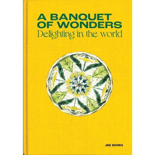 A Banquet of Wonders: Delighting in the World - Hardcover