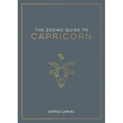 The Zodiac Guide to Capricorn: The Ultimate Guide to Understanding Your Star Sign, Unlocking Your Destiny and Decoding the Wisdom of the Stars - Hardcover