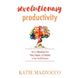 Revolutionary Productivity: How to Maximize Your Time, Impact, and Income in Your Small Business - Paperback