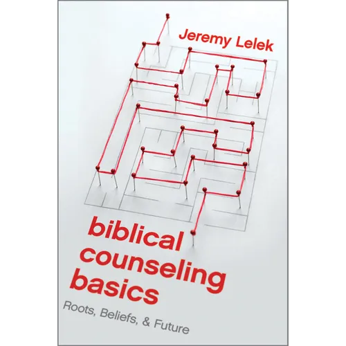 Biblical Counseling Basics: Roots, Beliefs, & Future - Paperback