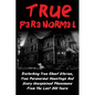 True Paranormal: Disturbing True Ghost Stories, True Paranormal Hauntings And Scary Unexplained Phenomena From The Last 300 Years - Paperback