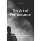 The Art of Performance: A Guide to Acting in Stage, Film, and TV - Paperback