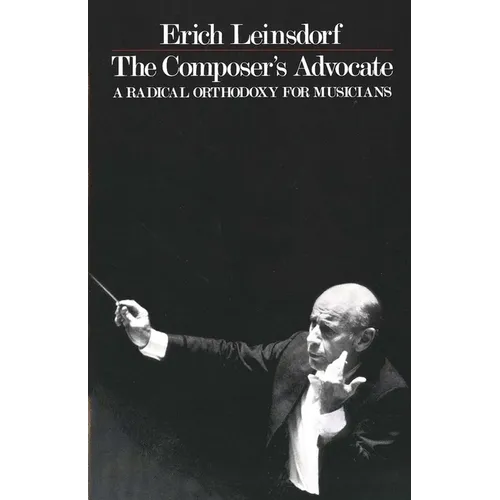 The Composer's Advocate: A Radical Orthodoxy for Musicans - Paperback