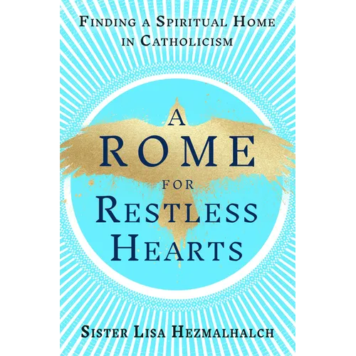A Rome for Restless Hearts: Finding a Spiritual Home in Catholicism - Hardcover