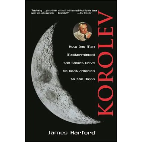 Korolev: How One Man Masterminded the Soviet Drive to Beat America to the Moon - Paperback