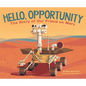 Hello, Opportunity: The Story of Our Friend on Mars - Hardcover