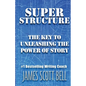 Super Structure: The Key to Unleashing the Power of Story - Paperback