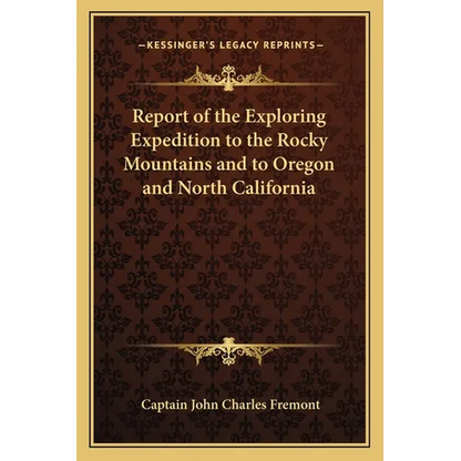 Report of the Exploring Expedition to the Rocky Mountains and to Oregon and North California - Paperback