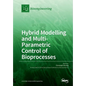 Hybrid Modelling and Multi- Parametric Control of Bioprocesses - Paperback