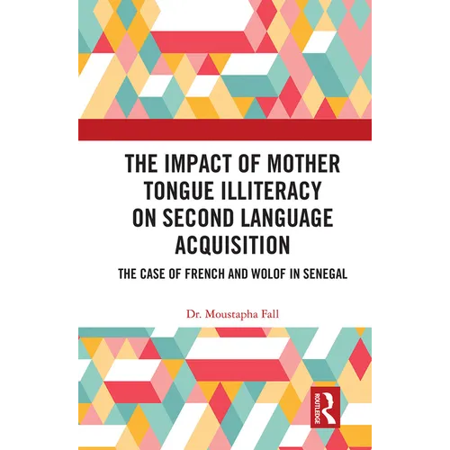 The Impact of Mother Tongue Illiteracy on Second Language Acquisition: The Case of French and Wolof in Senegal - Paperback