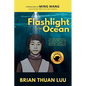 Flashlight in the Ocean: The Inspirational Story of a Young Boy's Daring Escape from Saigon to Brave War, Worry, and Water for a New World - Paperback