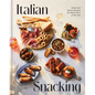 Italian Snacking: Sweet and Savory Recipes for Every Hour of the Day - Hardcover