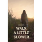 Walk a Little Slower - Paperback