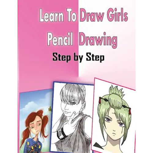Learn To Draw Girls Pencil Drawings Step By Step: Figure Drawing Books For Absolute Beginners - Paperback