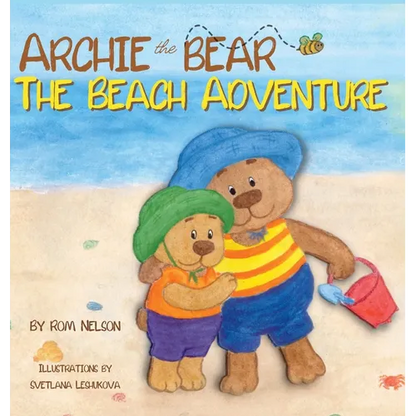 Archie the Bear - The Beach Adventure: A Beautifully Illustrated Picture Story Book for Kids About Beach Safety and Having Fun in the Sun! - Hardcover