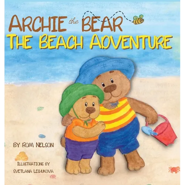 Archie the Bear - The Beach Adventure: A Beautifully Illustrated Picture Story Book for Kids About Beach Safety and Having Fun in the Sun! - Hardcover