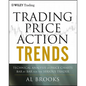 Trading Price Action Trends: Technical Analysis of Price Charts Bar by Bar for the Serious Trader - Hardcover