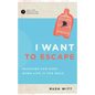 I Want to Escape: Reaching for Hope When Life Is Too Much - Paperback