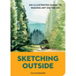 Sketching Outside: An Illustrated Guide to Making Art on the Go - Paperback