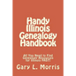 Handy Illinois Genealogy Handbook: All You Need to Find Genealogy Resources for Illinois FAST! - Paperback