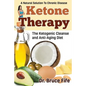 Ketone Therapy: The Ketogenic Cleanse and Anti-Aging Diet - Paperback