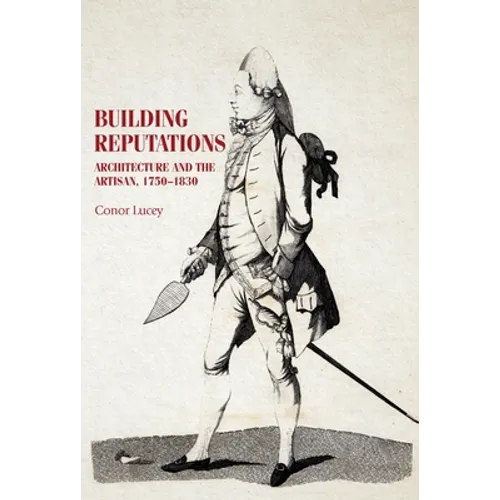 Building Reputations: Architecture and the Artisan, 1750-1830 - Paperback