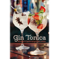 Gin Tonica: 40 Recipes for Spanish-Style Gin and Tonic Cocktails - Hardcover