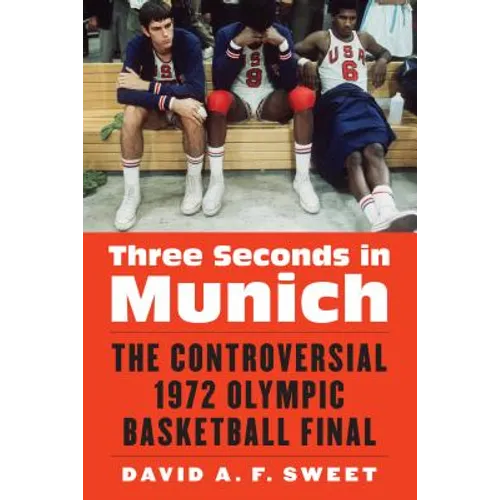 Three Seconds in Munich: The Controversial 1972 Olympic Basketball Final - Hardcover