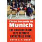 Three Seconds in Munich: The Controversial 1972 Olympic Basketball Final - Hardcover