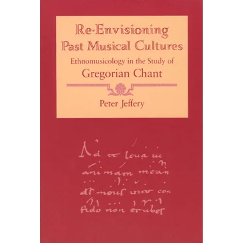 Re-Envisioning Past Musical Cultures: Ethnomusicology in the Study of Gregorian Chant - Paperback